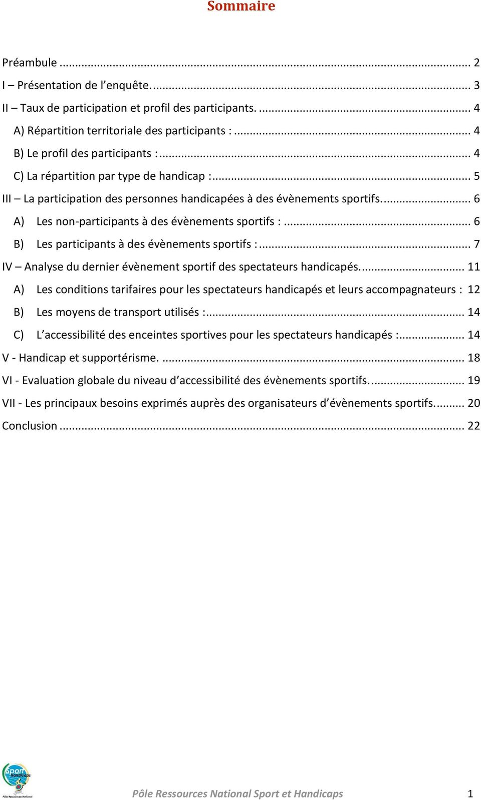 .. 6 B) Les participants à des évènements sportifs :... 7 IV Analyse du dernier évènement sportif des spectateurs handicapés.