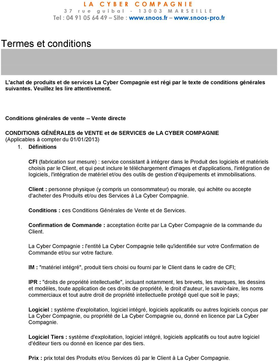 Conditions générales de vente -- Vente directe CONDITIONS GÉNÉRALES de VENTE et de SERVICES de LA CYBER COMPAGNIE (Applicables à compter du 01/01/2013) 1.