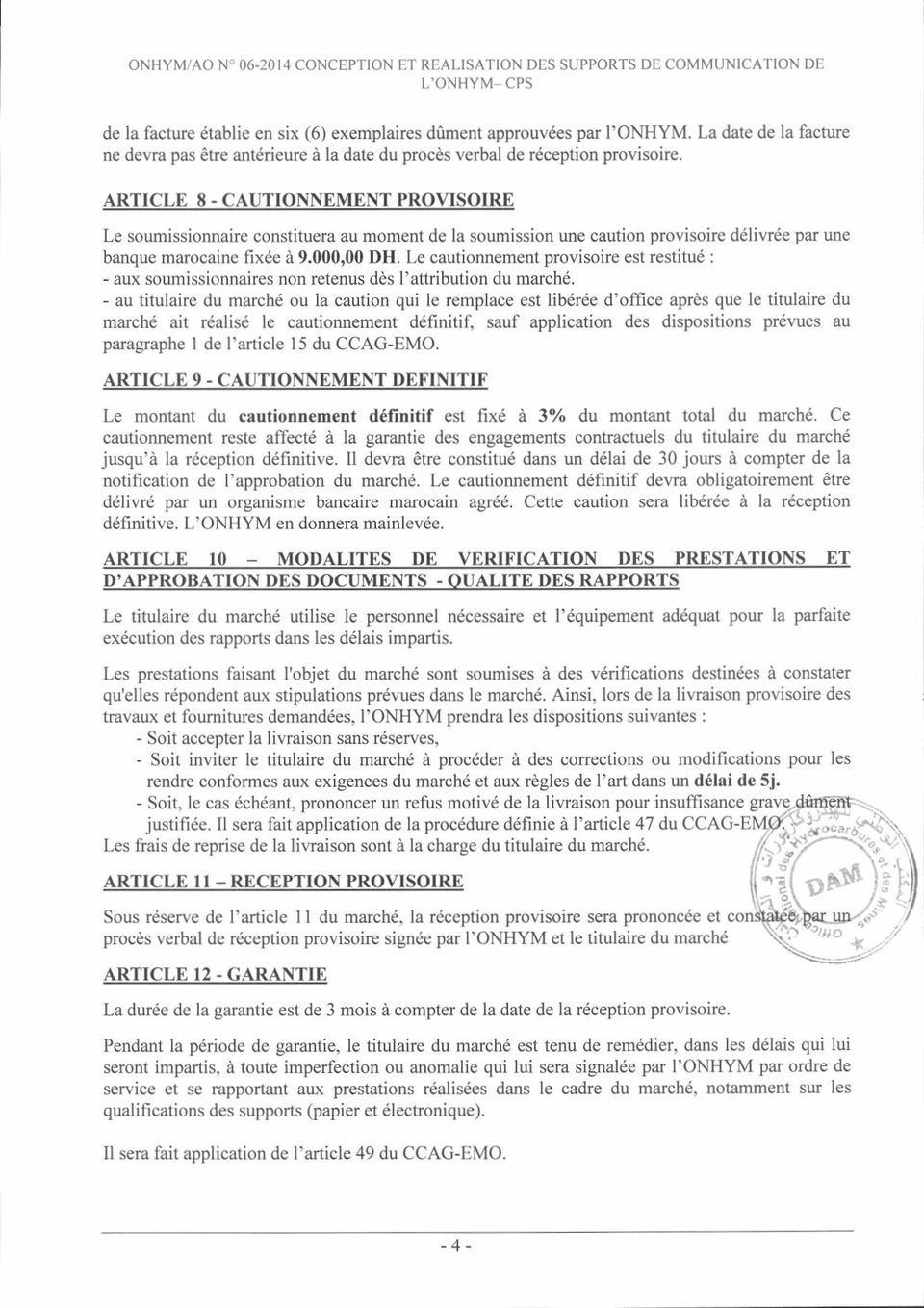 ARTICLE 8 - CAUTIONNEMENT PROVISOIR"E Le soumissionnaire constituera au moment de la soumission une caution provisoire déliwée pat une banque marocaine fixée à 9.000,00 DH.