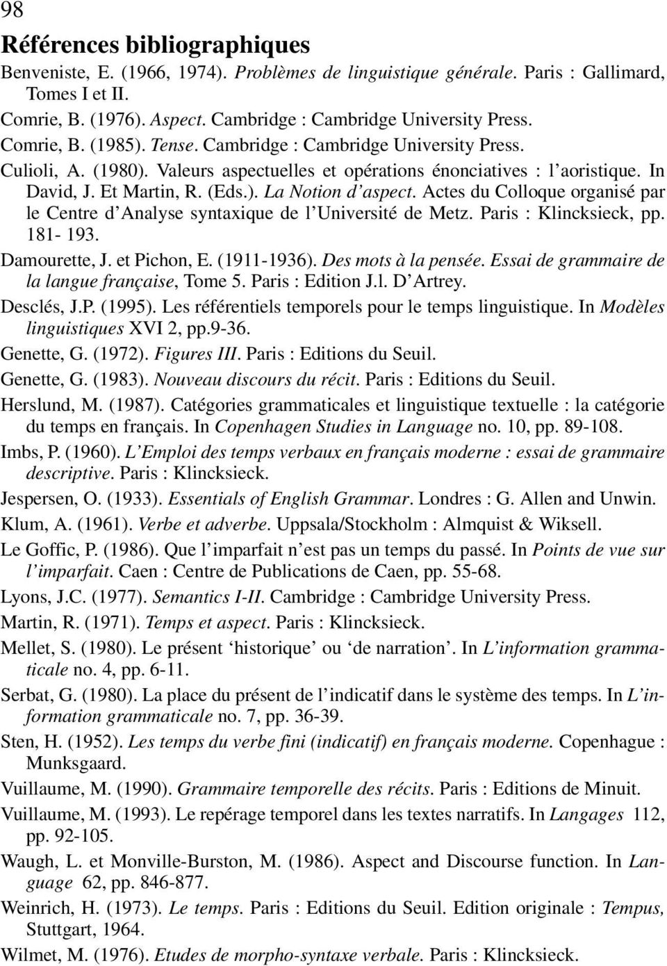 Actes du Colloque organisé par le Centre d Analyse syntaxique de l Université de Metz. Paris : Klincksieck, pp. 181-193. Damourette, J. et Pichon, E. (1911-1936). Des mots à la pensée.