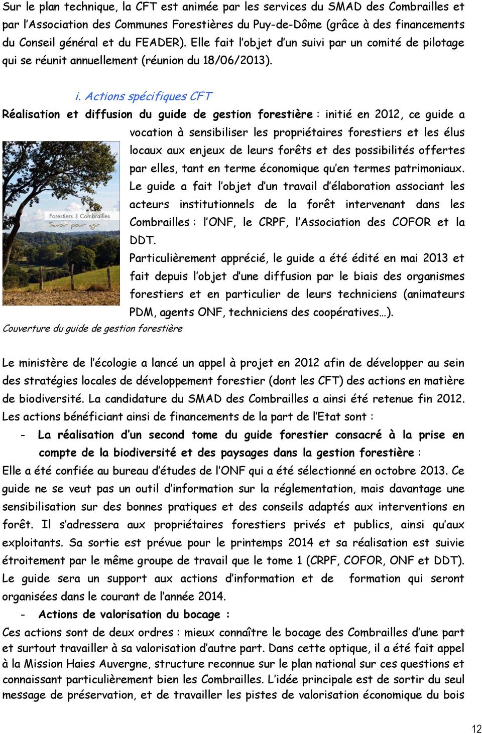 Actions spécifiques CFT Réalisation et diffusion du guide de gestion forestière : initié en 2012, ce guide a vocation à sensibiliser les propriétaires forestiers et les élus locaux aux enjeux de