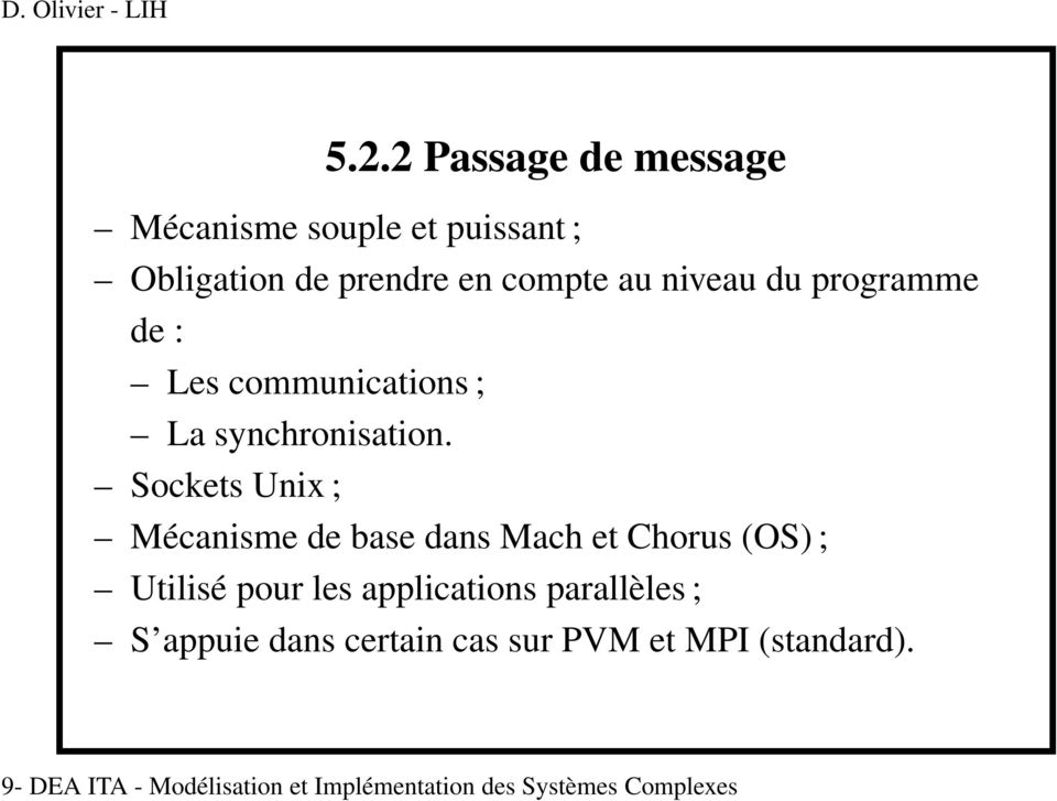 Sockets Unix ; Mécanisme de base dans Mach et Chorus (OS) ; Utilisé pour les applications