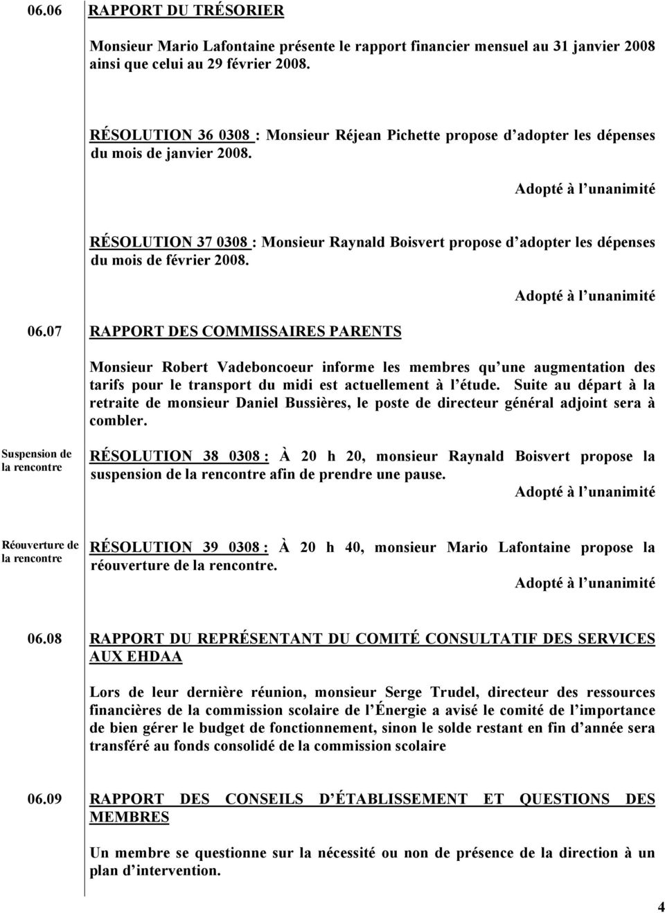 RÉSOLUTION 37 0308 : Monsieur Raynald Boisvert propose d adopter les dépenses du mois de février 2008. 06.