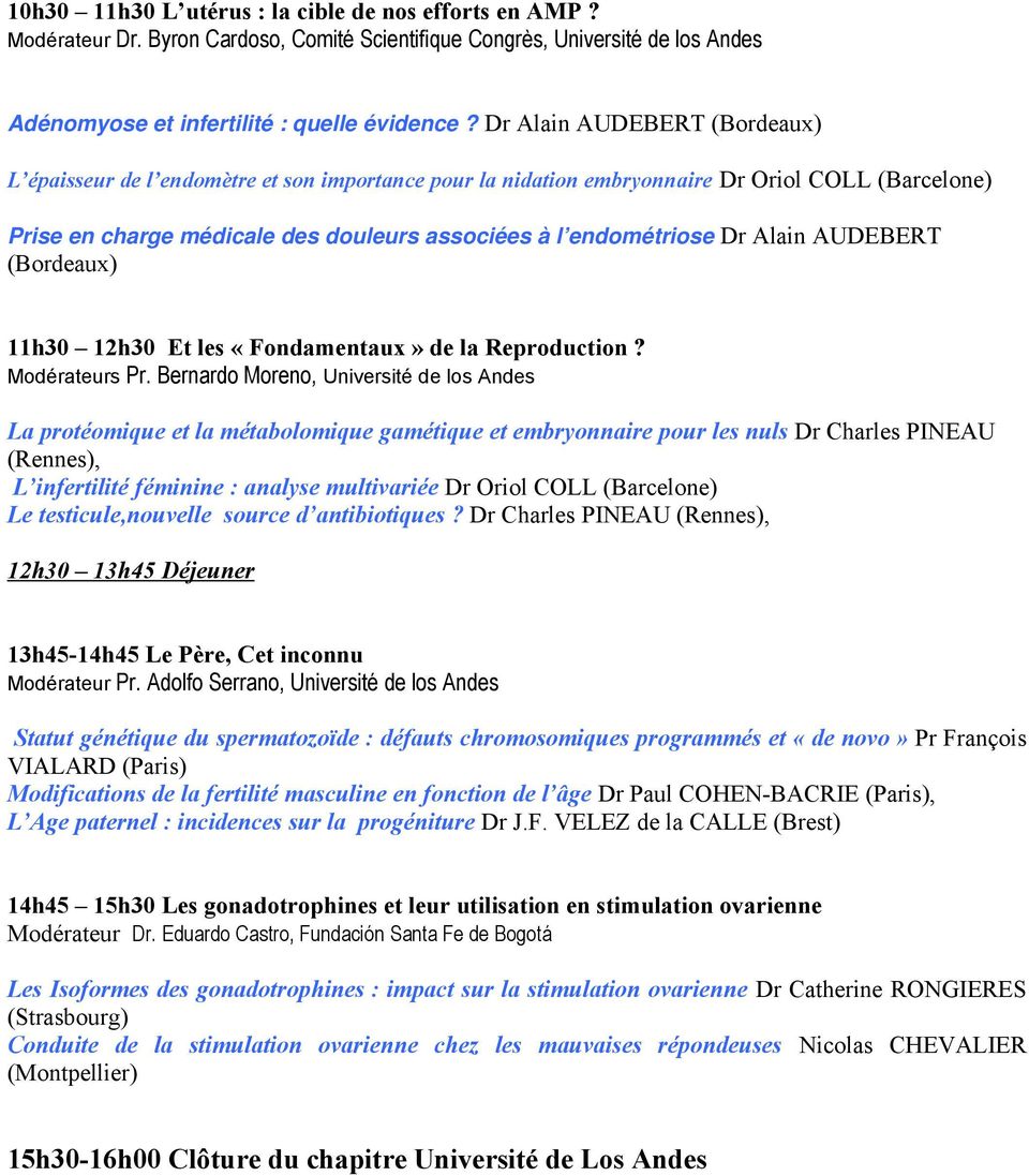 Alain AUDEBERT (Bordeaux) 11h30 12h30 Et les «Fondamentaux» de la Reproduction? Modérateurs Pr.
