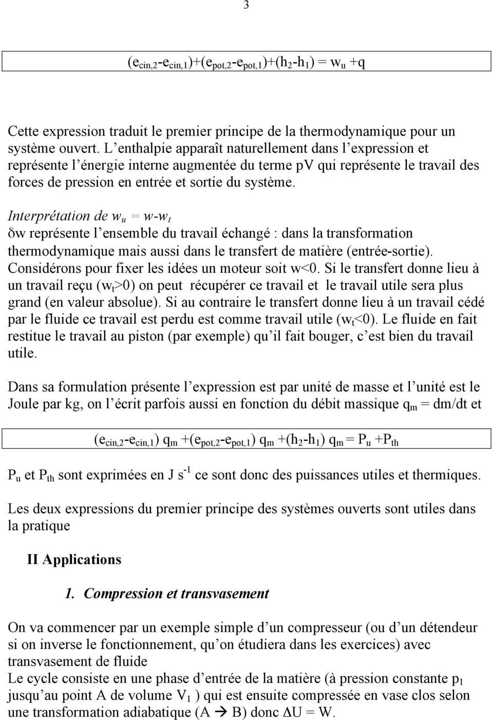 Interprétation de w u = w-w t δw représente l ensemble du travail échangé : dans la transformation thermodynamique mais aussi dans le transfert de matière (entrée-sortie).