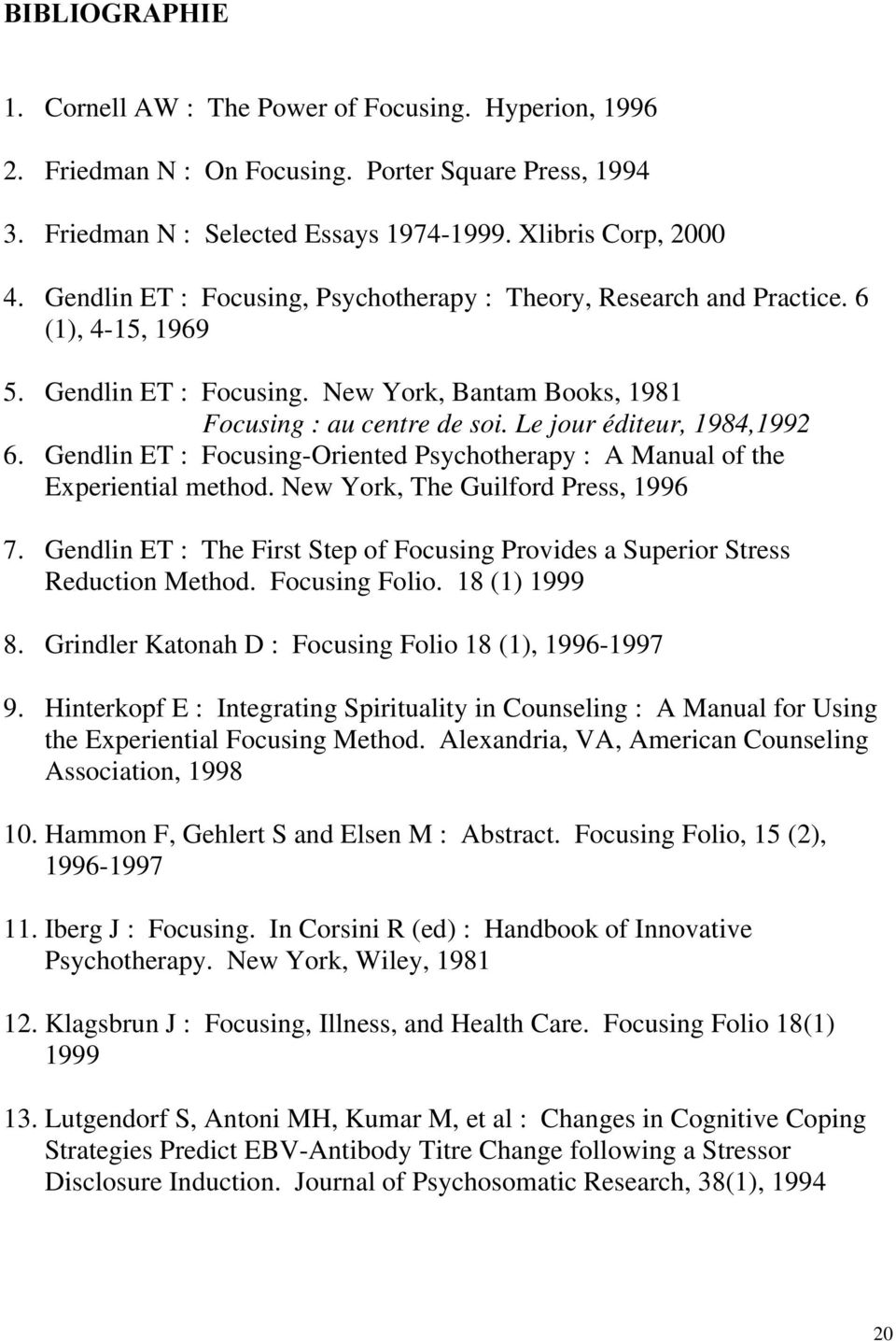 Le jour éditeur, 1984,1992 6. Gendlin ET : Focusing-Oriented Psychotherapy : A Manual of the Experiential method. New York, The Guilford Press, 1996 7.