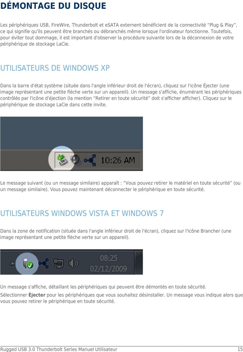 UTILISATEURS DE WINDOWS XP Dans la barre d'état système (située dans l'angle inférieur droit de l'écran), cliquez sur l'icône Éjecter (une image représentant une petite flèche verte sur un appareil).