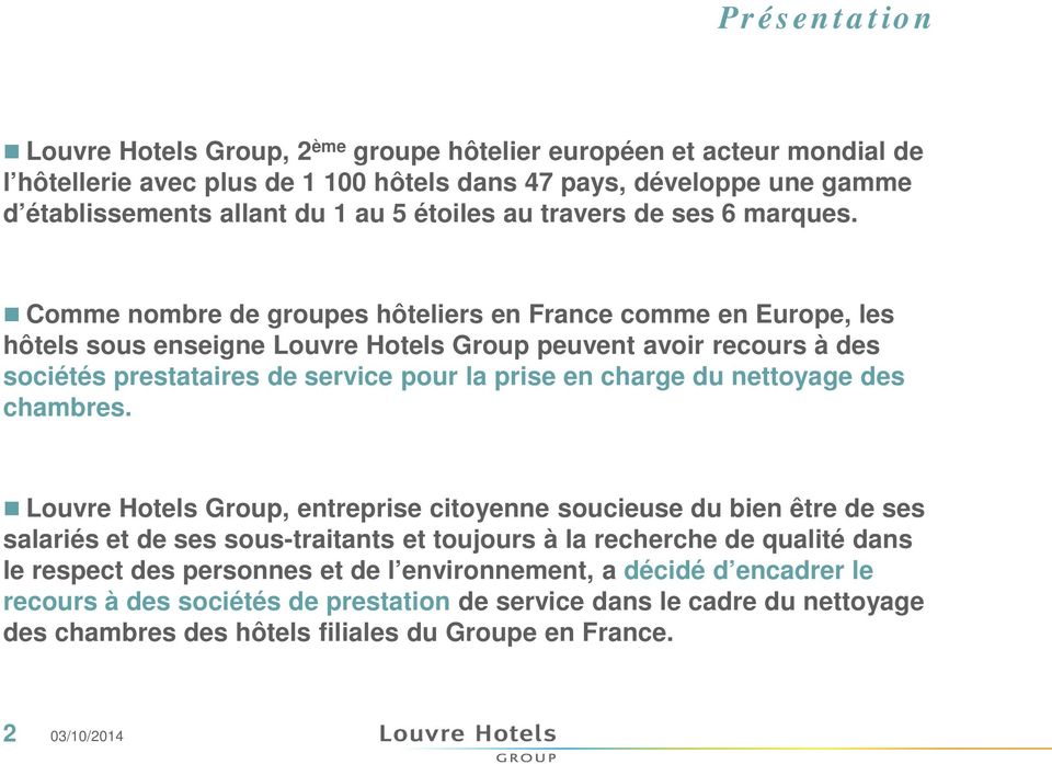 Comme nombre de groupes hôteliers en France comme en Europe, les hôtels sous enseigne Louvre Hotels Group peuvent avoir recours à des sociétés prestataires de service pour la prise en charge du