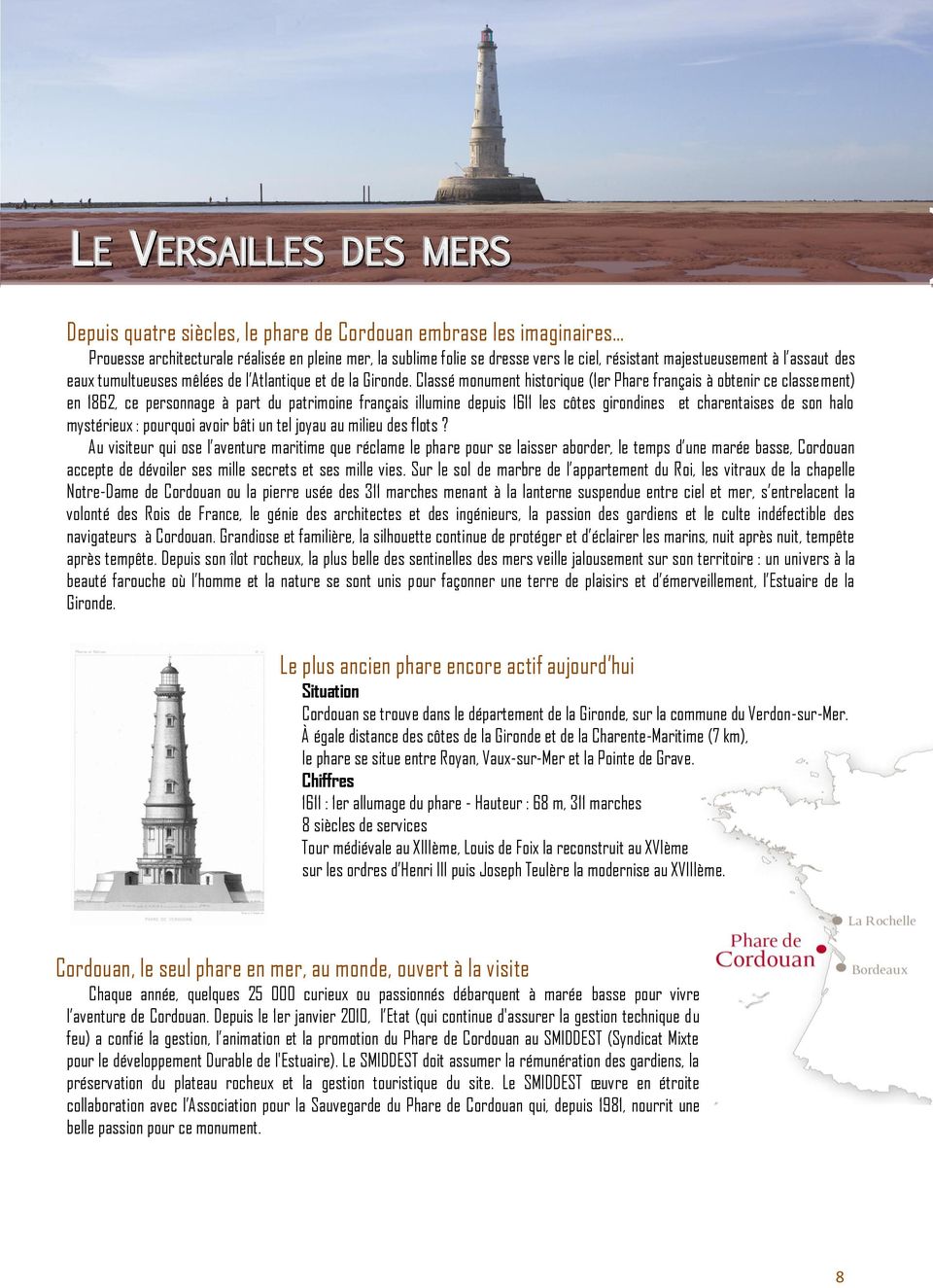 Classé monument historique (1er Phare français à obtenir ce classement) en 1862, ce personnage à part du patrimoine français illumine depuis 1611 les côtes girondines et charentaises de son halo