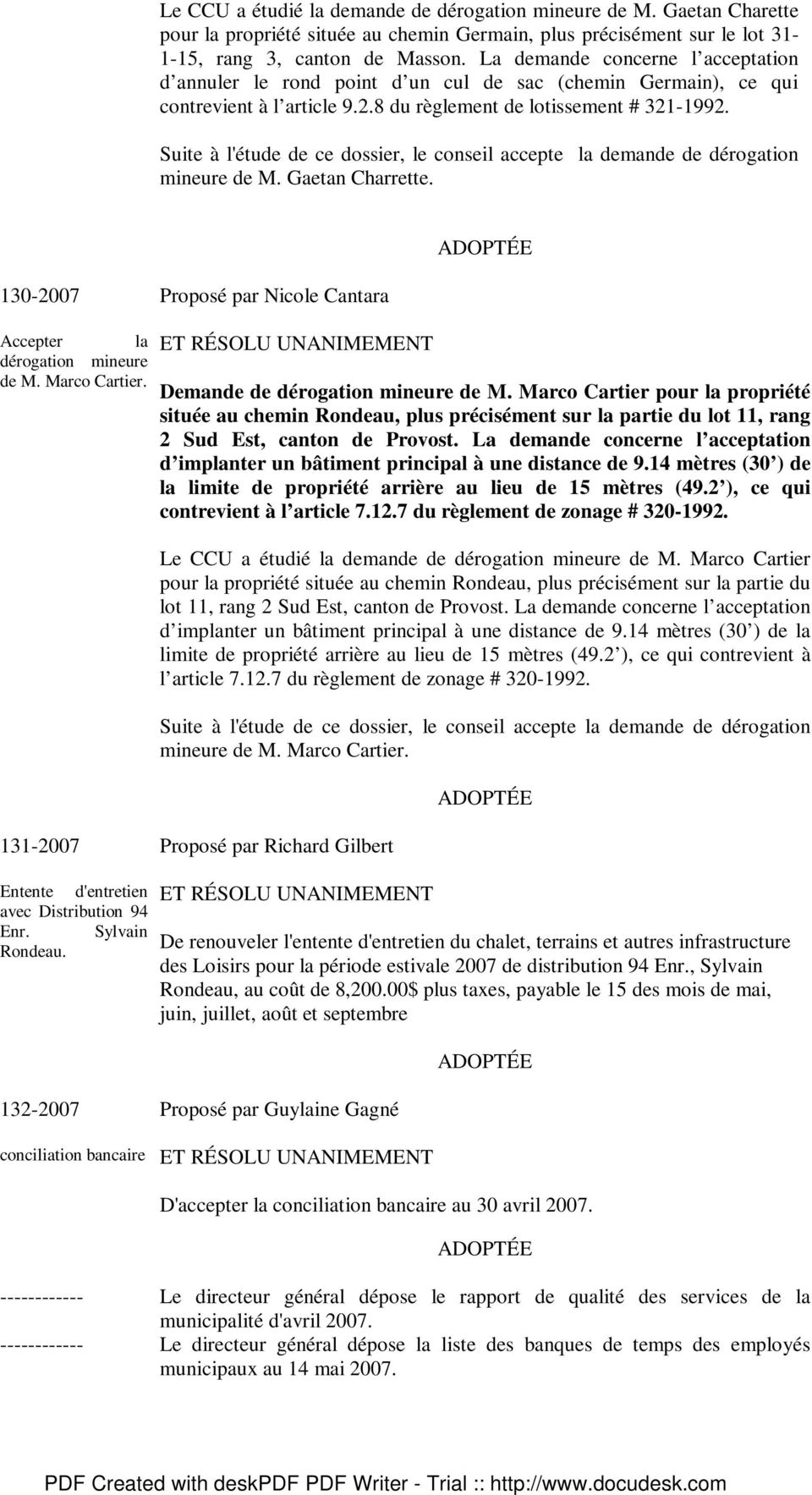 Suite à l'étude de ce dossier, le conseil accepte la demande de dérogation mineure de M. Gaetan Charrette. 130-2007 Accepter la dérogation mineure de M. Marco Cartier.