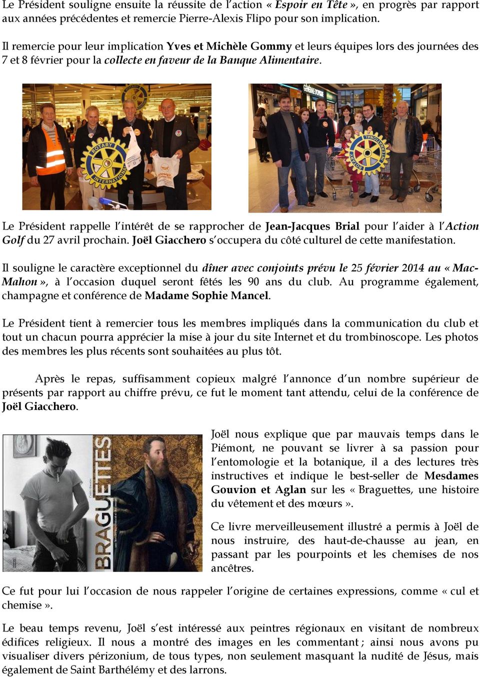 Le Président rappelle l intérêt de se rapprocher de Jean-Jacques Brial pour l aider à l Action Golf du 27 avril prochain. Joël Giacchero s occupera du côté culturel de cette manifestation.
