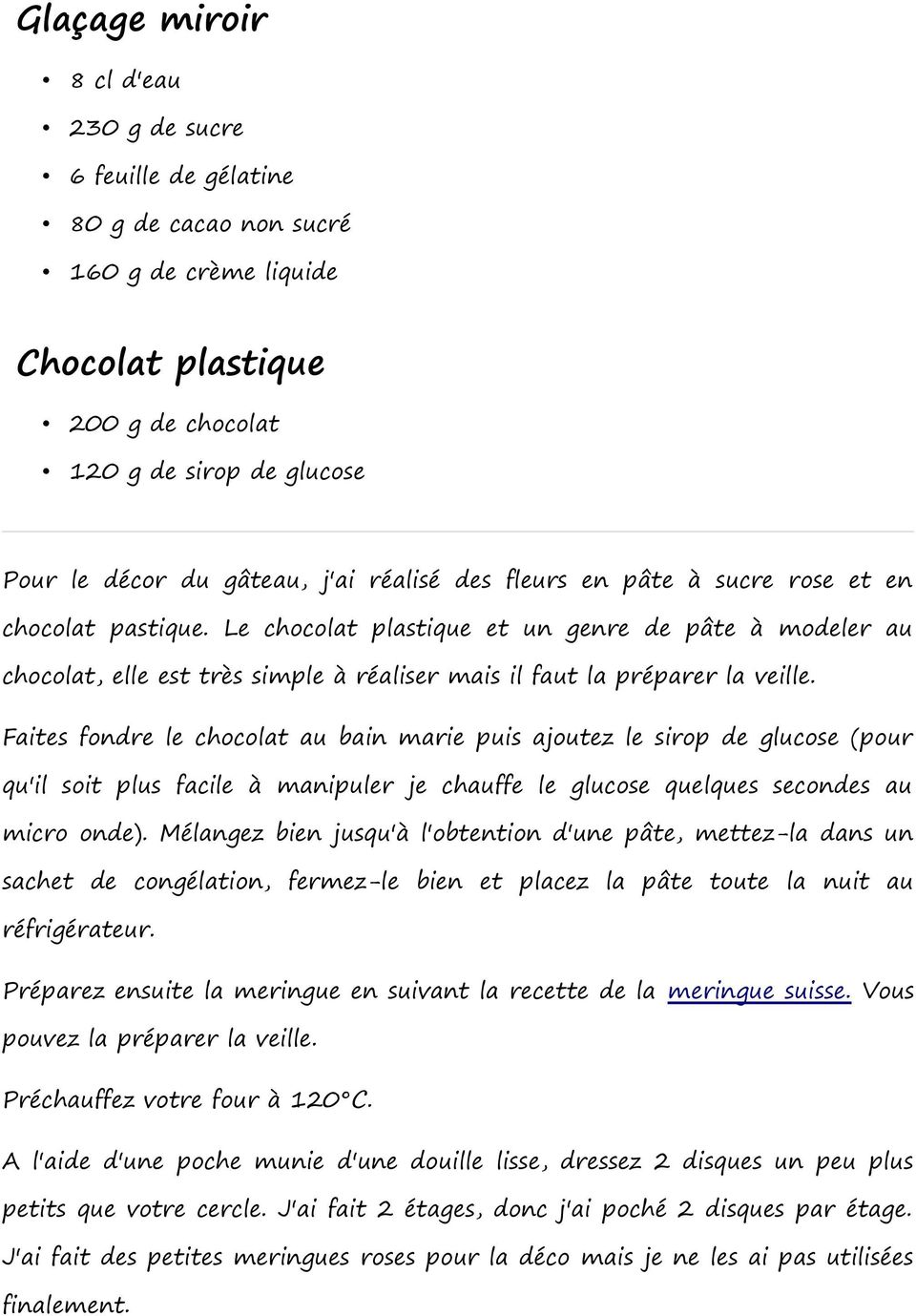 Le chocolat plastique et un genre de pâte à modeler au chocolat, elle est très simple à réaliser mais il faut la préparer la veille.