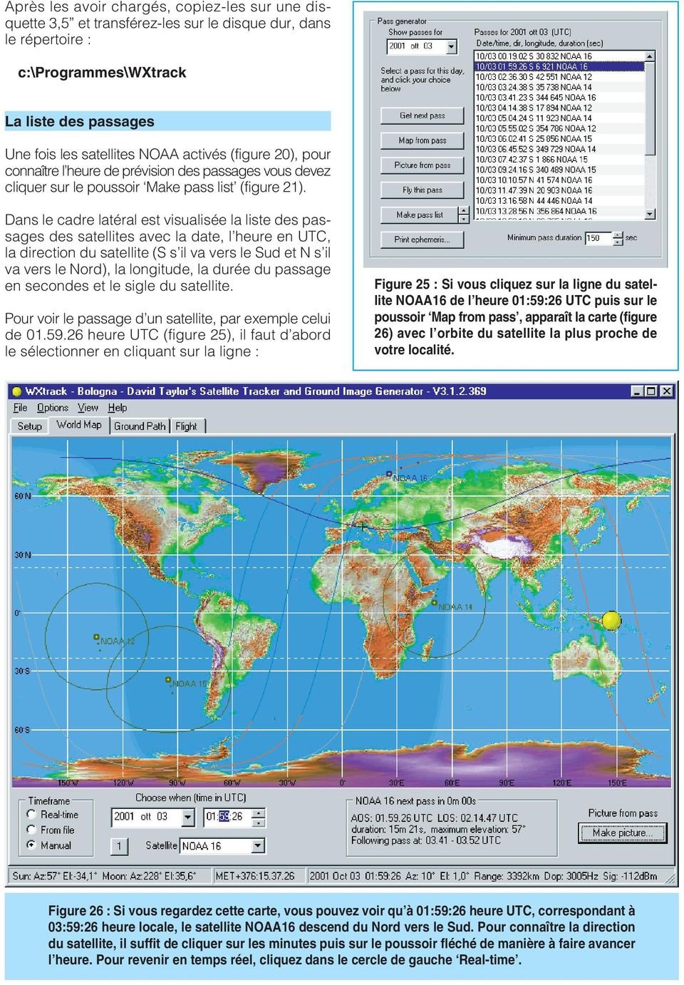 Dans le cadre latéral est visualisée la liste des passages des satellites avec la date, l heure en UTC, la direction du satellite (S s il va vers le Sud et N s il va vers le Nord), la longitude, la
