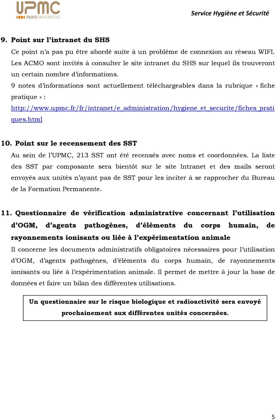 9 notes d informations sont actuellement téléchargeables dans la rubrique «fiche pratique» : http://www.upmc.fr/fr/intranet/e_administration/hygiene_et_securite/fiches_prati ques.html 10.