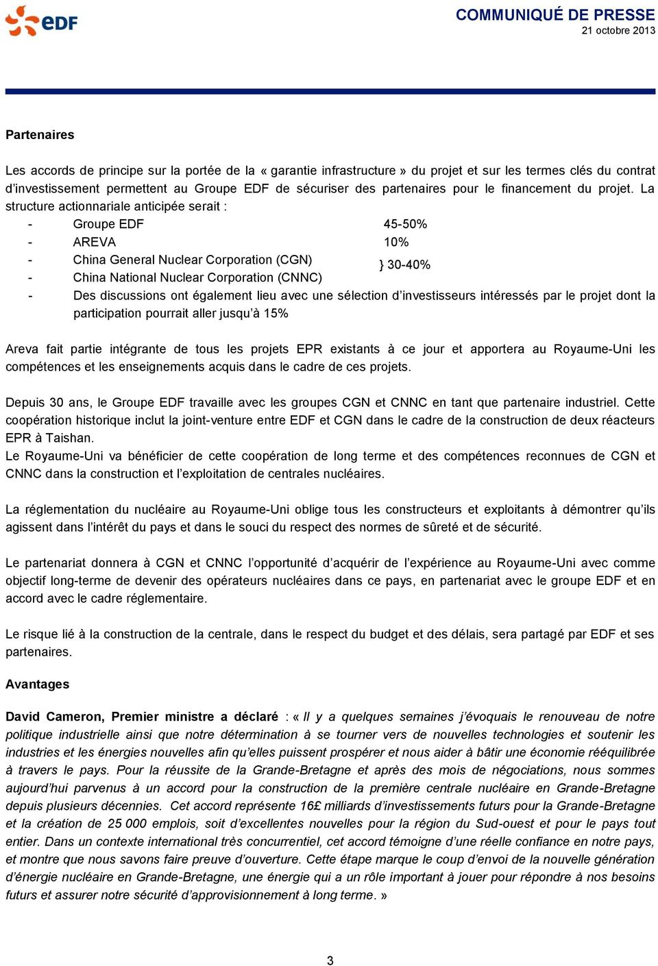 La structure actionnariale anticipée serait : - Groupe EDF 45-50% - AREVA 10% - China General Nuclear Corporation (CGN) } 30-40% - China National Nuclear Corporation (CNNC) - Des discussions ont