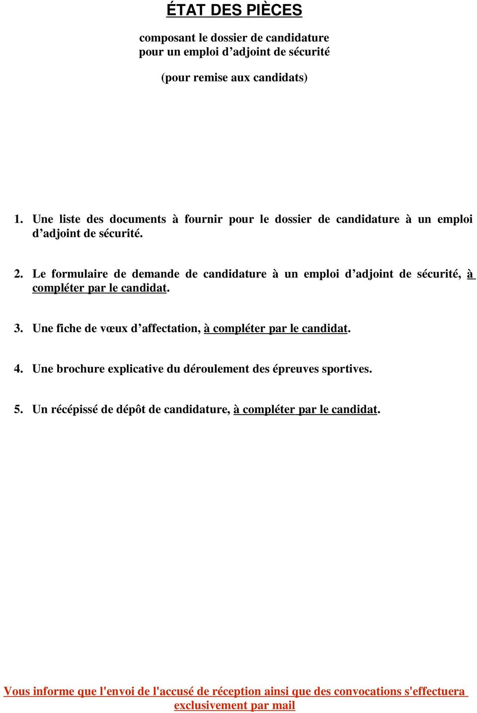 Le formulaire de demande de candidature à un emploi d adjoint de sécurité, à compléter par le candidat. 3.