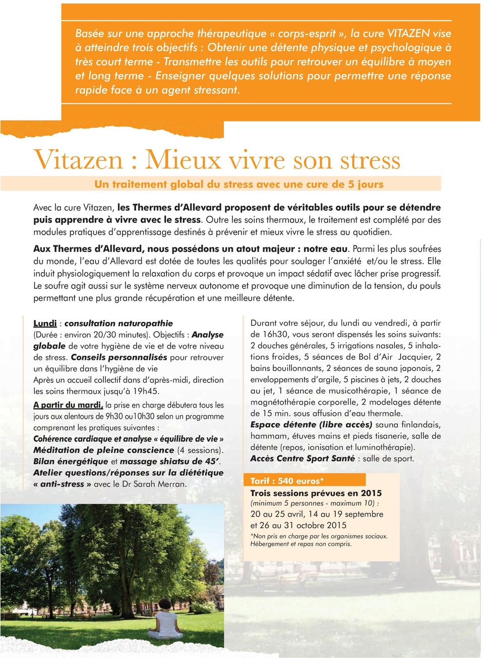 Vitazen : Mieux vivre son stress Un traitement global du stress avec une cure de 5 jours Avec la cure Vitazen, les Thermes d Allevard proposent de véritables outils pour se détendre puis apprendre à