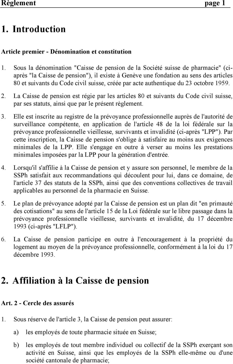 créée par acte authentique du 23 octobre 1959. 2. La Caisse de pension est régie par les articles 80 et suivants du Code civil suisse, par ses statuts, ainsi que par le présent règlement. 3.