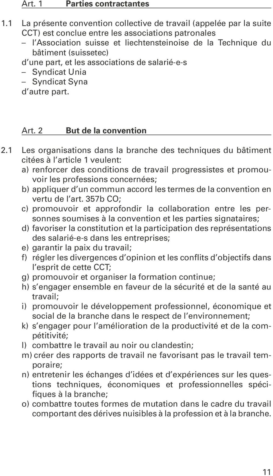 (suissetec) d une part, et les associations de salarié-e-s Syndicat Unia Syndicat Syna d autre part. Art. 2 But de la convention 2.