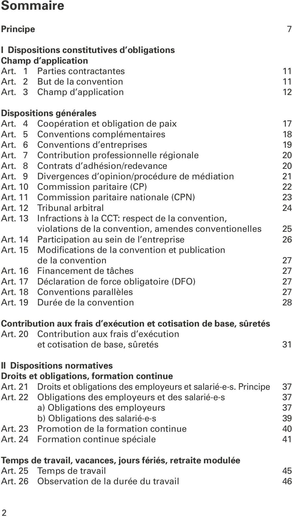 7 Contribution professionnelle régionale 20 Art. 8 Contrats d adhésion/redevance 20 Art. 9 Divergences d opinion/procédure de médiation 21 Art. 10 Commission paritaire (CP) 22 Art.