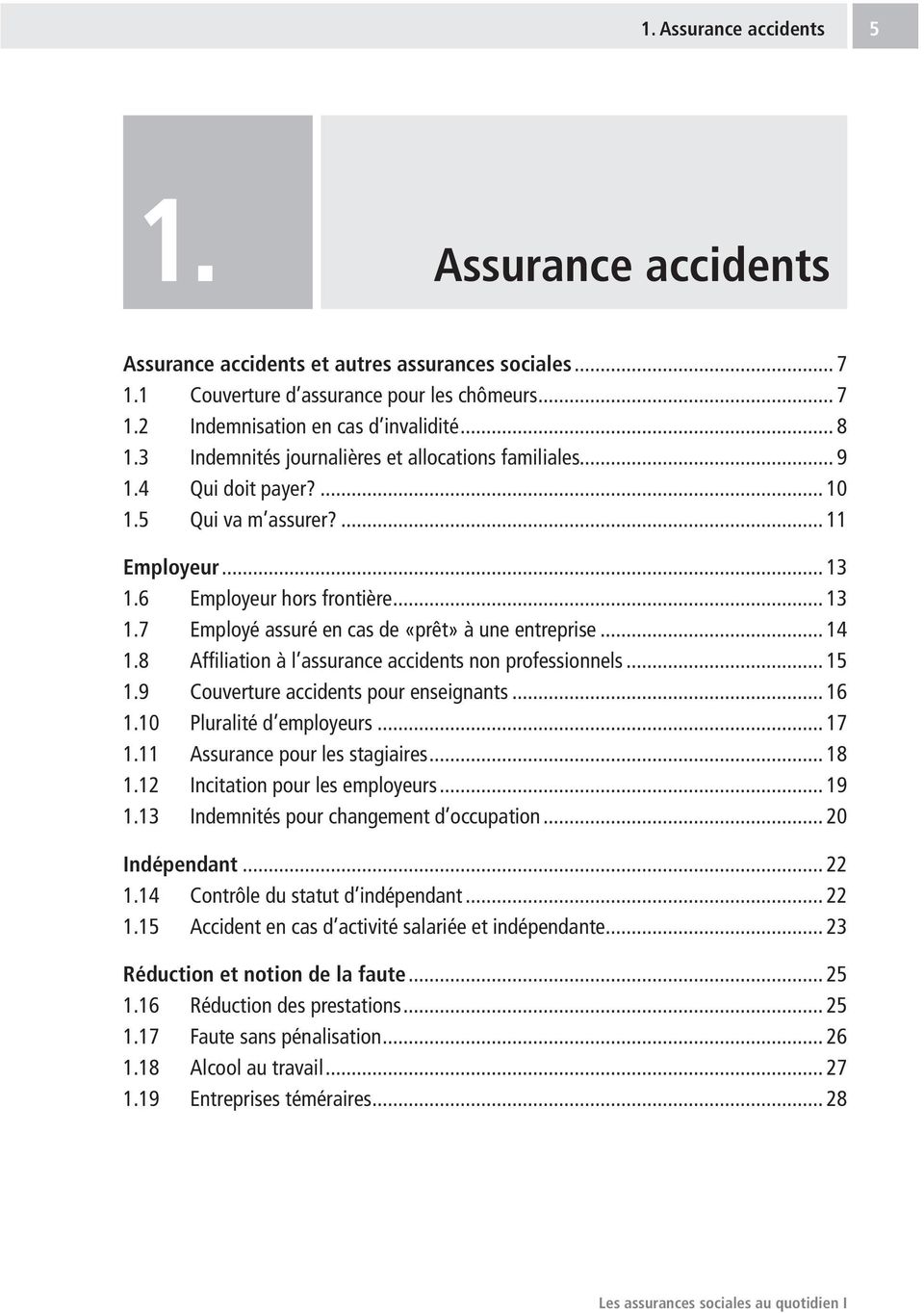 .. 14 1.8 Affiliation à l assurance accidents non professionnels... 15 1.9 Couverture accidents pour enseignants... 16 1.10 Pluralité d employeurs... 17 1.11 Assurance pour les stagiaires... 18 1.