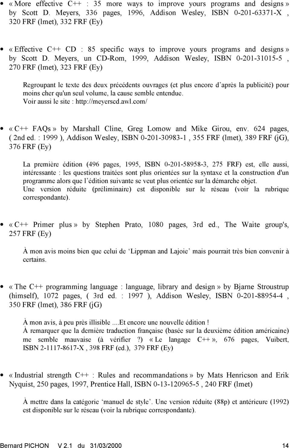 Meyers, un CD-Rom, 1999, Addison Wesley, ISBN 0-201-31015-5, 270 FRF (lmet), 323 FRF (Ey) Regroupant le texte des deux précédents ouvrages (et plus encore d après la publicité) pour moins cher qu'un