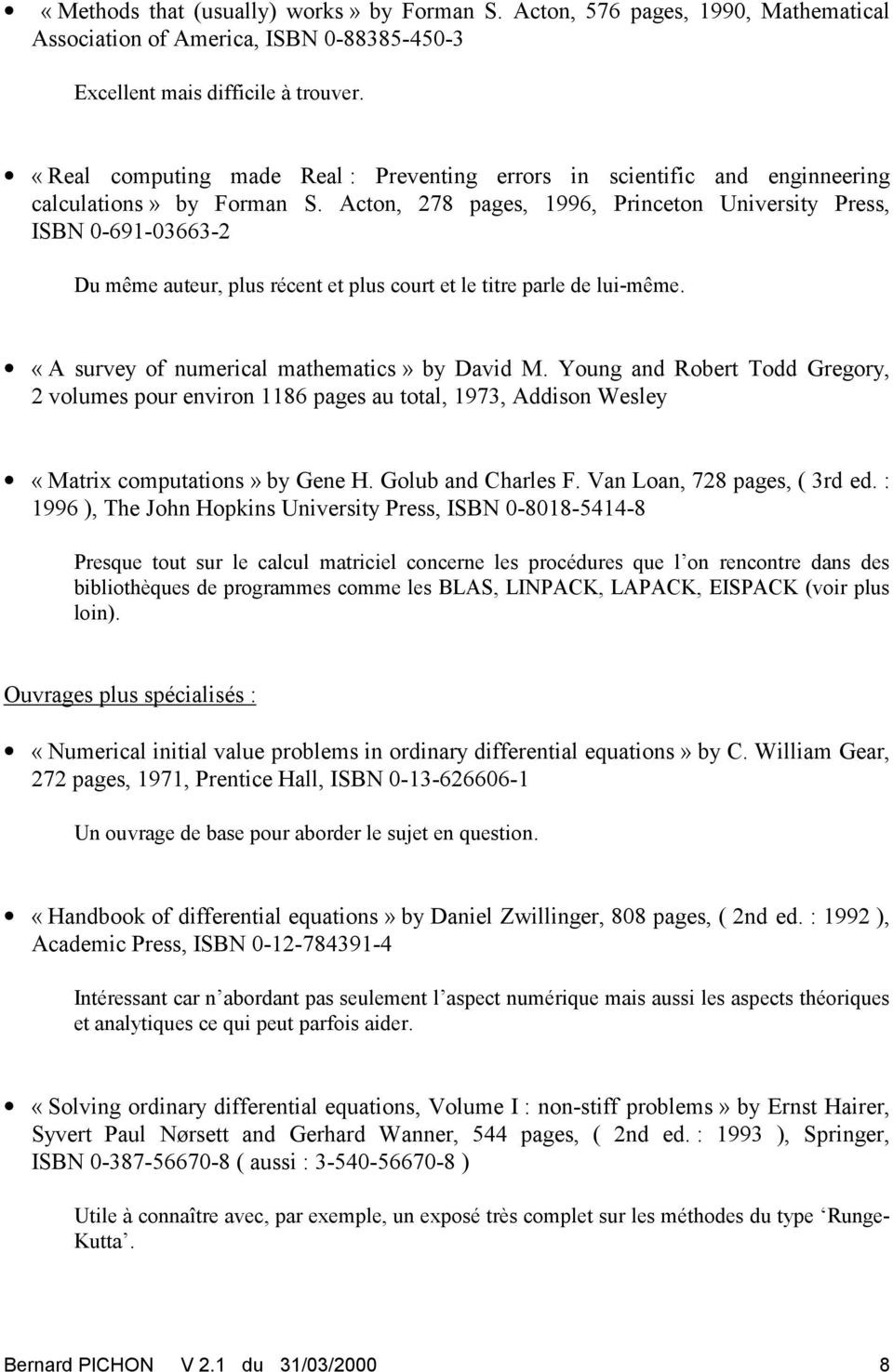 Acton, 278 pages, 1996, Princeton University Press, ISBN 0-691-03663-2 Du même auteur, plus récent et plus court et le titre parle de lui-même. «A survey of numerical mathematics» by David M.