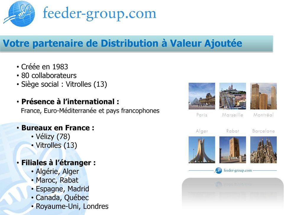 et pays francophones Bureaux en France : Vélizy (78) Vitrolles (13) Filiales à l