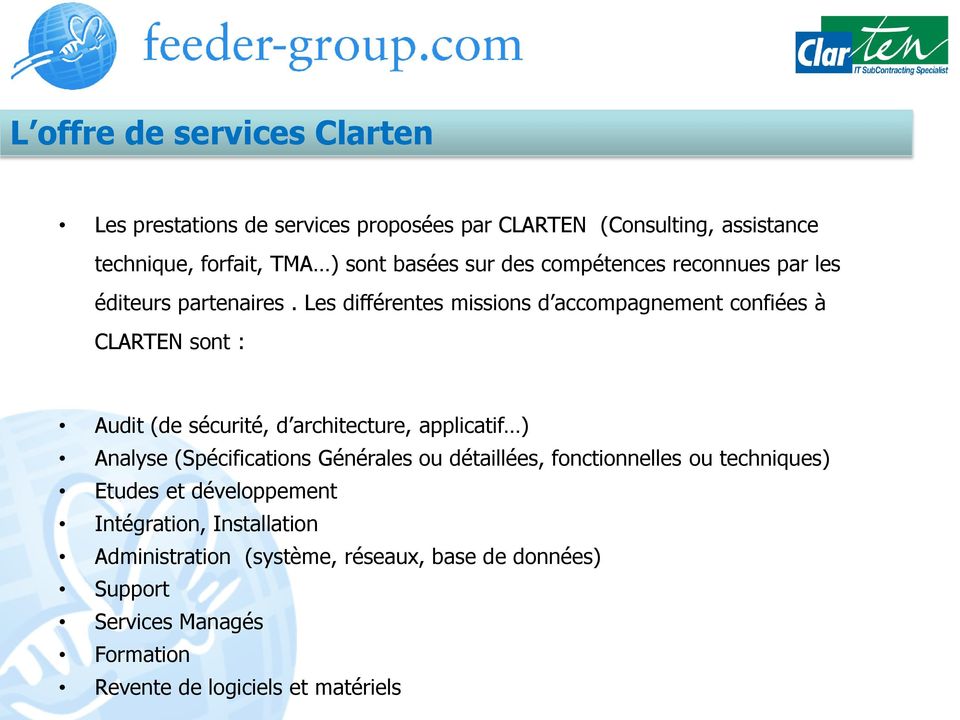 Les différentes missions d accompagnement confiées à CLARTEN sont : Audit (de sécurité, d architecture, applicatif ) Analyse (Spécifications