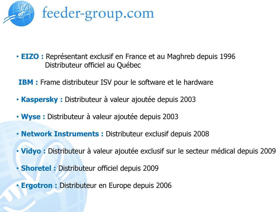 ajoutée depuis 2003 Network Instruments : Distributeur exclusif depuis 2008 Vidyo : Distributeur à valeur ajoutée exclusif