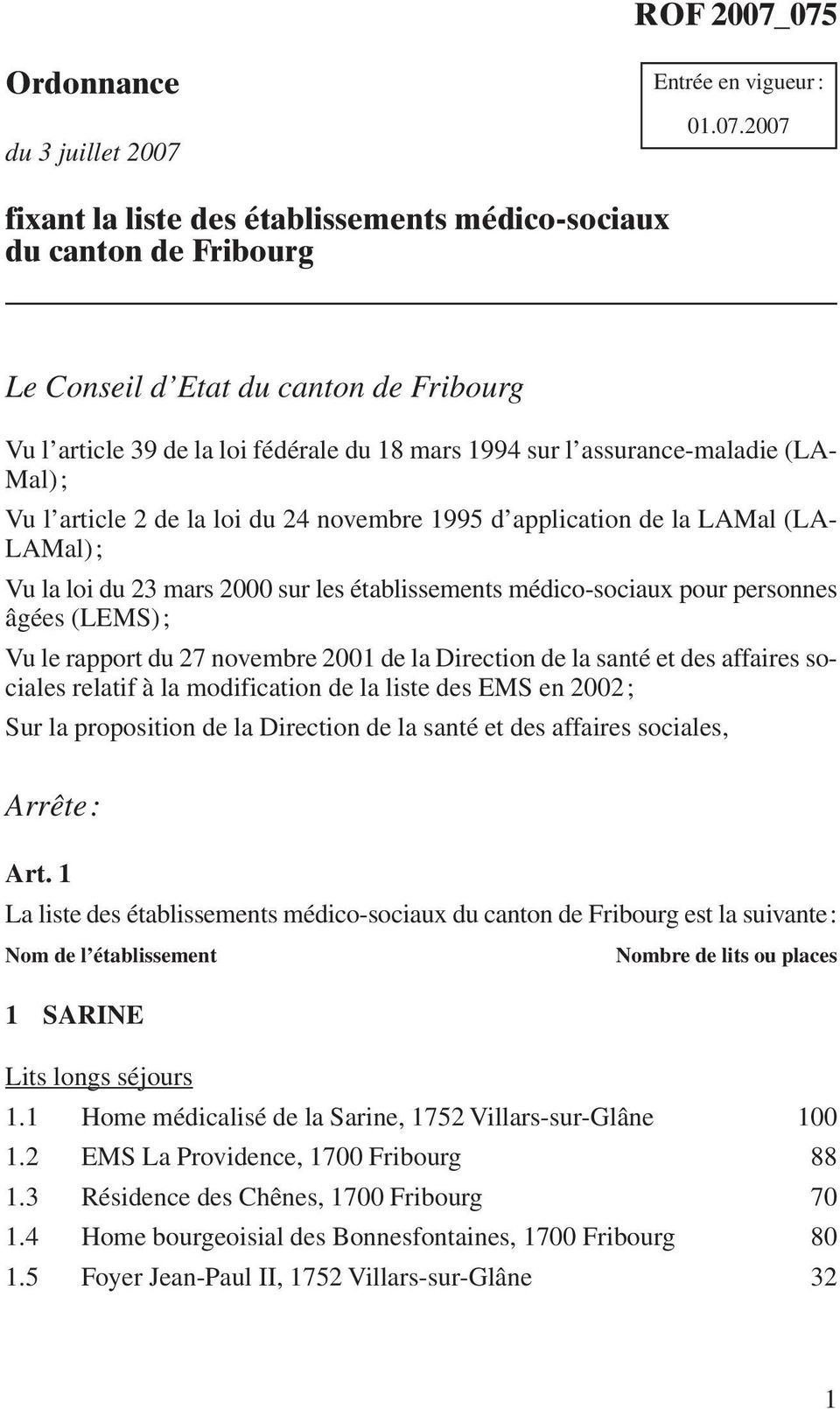 2007 fixant la liste des établissements médico-sociaux du canton de Fribourg Le Conseil d Etat du canton de Fribourg Vu l article 39 de la loi fédérale du 18 mars 1994 sur l assurance-maladie (LA-