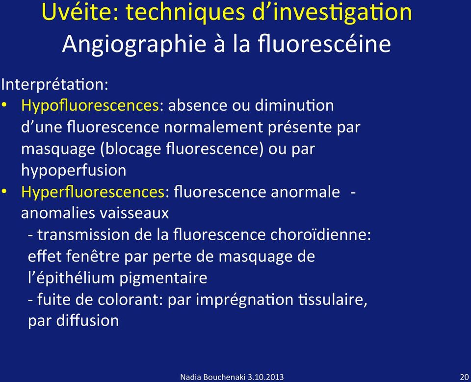fluorescence anormale - anomalies vaisseaux - transmission de la fluorescence choroïdienne: effet fenêtre