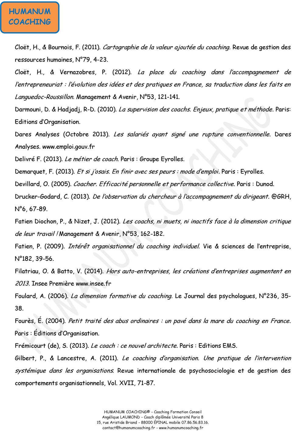 Management & Avenir, N 53, 121-141. Darmouni, D. & Hadjadj, R-D. (2010). La supervision des coachs. Enjeux, pratique et méthode. Paris: Editions d Organisation. Dares Analyses (Octobre 2013).