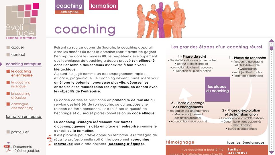 Le perpétuel développement des techniques de coaching a depuis prouvé son efficacité dans l ensemble des secteurs d activités à tout niveau hiérarchique.