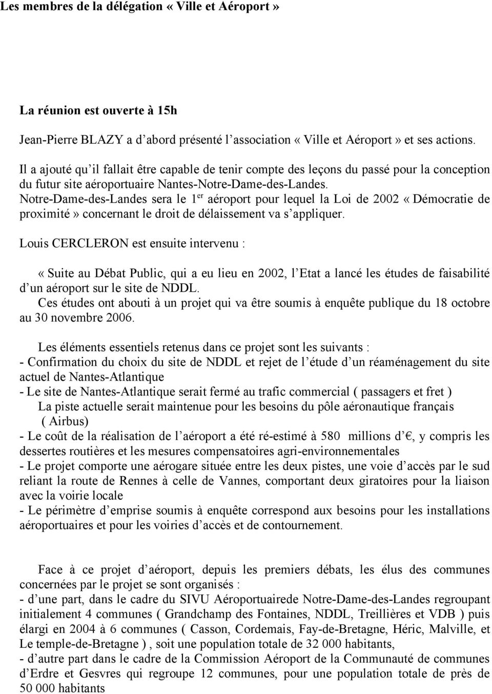 Notre-Dame-des-Landes sera le 1 er aéroport pour lequel la Loi de 2002 «Démocratie de proximité» concernant le droit de délaissement va s appliquer.