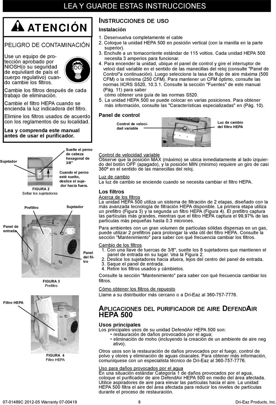 Elimine los filtros usados de acuerdo con los reglamentos de su localidad. Lea y comprenda este manual antes de usar el purificador. INSTRUCCIONES DE USO Instalación 1.