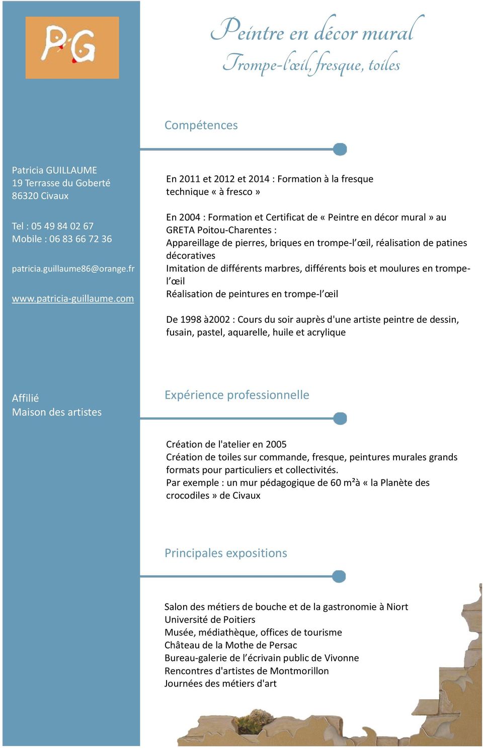 com En 2011 et 2012 et 2014 : Formation à la fresque technique «à fresco» En 2004 : Formation et Certificat de «Peintre en décor mural» au GRETA Poitou-Charentes : Appareillage de pierres, briques en