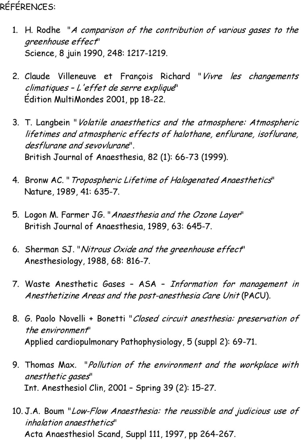 Langbein "Volatile anaesthetics and the atmosphere: Atmospheric lifetimes and atmospheric effects of halothane, enflurane, isoflurane, desflurane and sevovlurane".