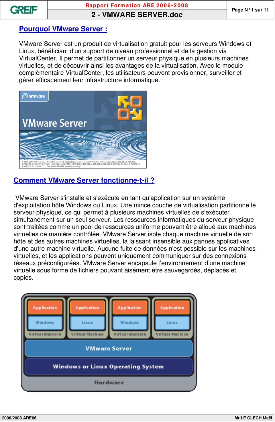 Avec le module complémentaire VirtualCenter, les utilisateurs peuvent provisionner, surveiller et gérer efficacement leur infrastructure informatique. Comment VMware Server fonctionne-t-il?