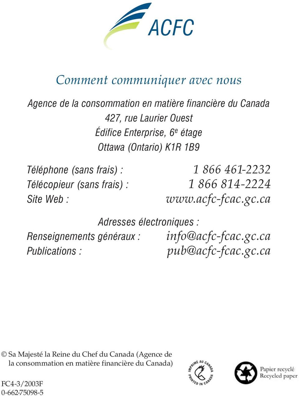 814-2224 Site Web : www.acfc-fcac.gc.ca Adresses électroniques : Renseignements généraux : Publications : info@acfc-fcac.gc.ca pub@acfc-fcac.