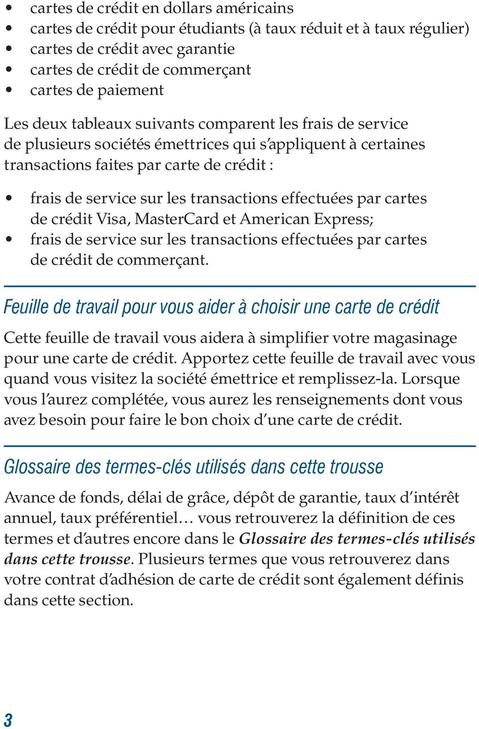 effectuées par cartes de crédit Visa, MasterCard et American Express; frais de service sur les transactions effectuées par cartes de crédit de commerçant.