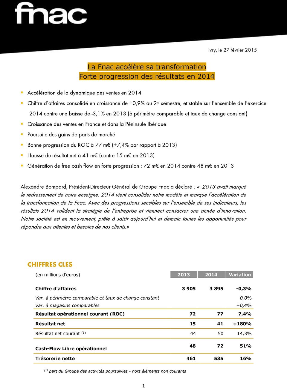 Péninsule Ibérique Poursuite des gains de parts de marché Bonne progression du ROC à 77 m (+7,4% par rapport à 2013) Hausse du résultat net à 41 m (contre 15 m en 2013) Génération de free cash flow