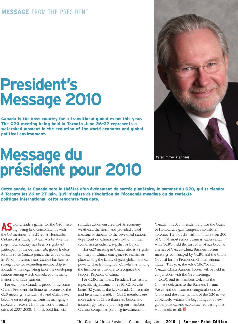 Message du président pour 2010 Peter Harder, President Cette année, le Canada sera le théâtre d'un événement de portée planétaire, le sommet du G20, qui se tiendra à Toronto les 26 et 27 juin.
