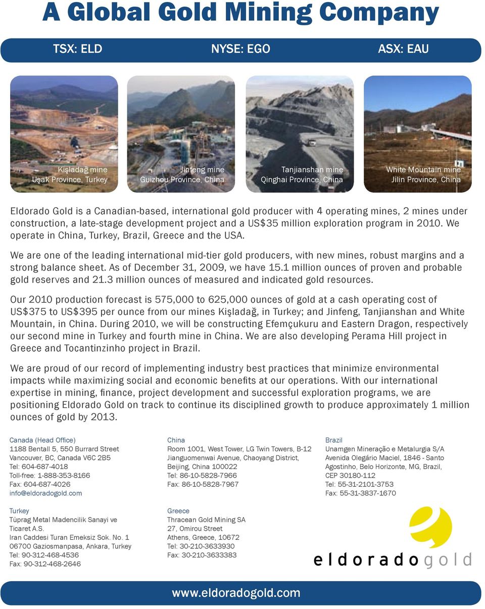 program in 2010. We operate in China, Turkey, Brazil, Greece and the USA. We are one of the leading international mid-tier gold producers, with new mines, robust margins and a strong balance sheet.
