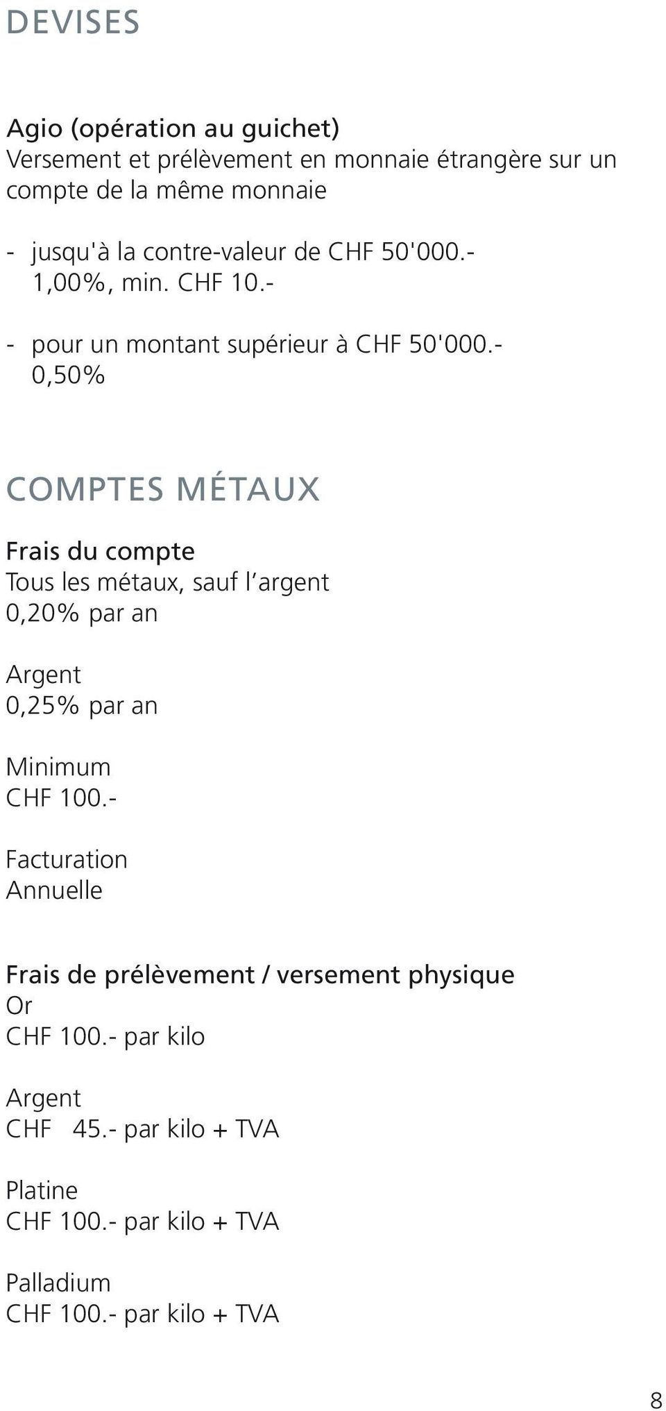 - COMPTES MÉTAUX Frais du compte Tous les métaux, sauf l argent 0,20% par an Argent 0,25% par an CHF 100.