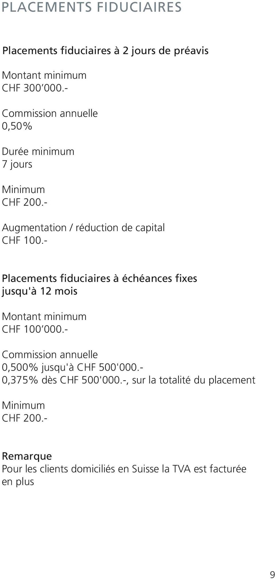 - Placements fiduciaires à échéances fixes 12 mois Montant minimum CHF 100 000.