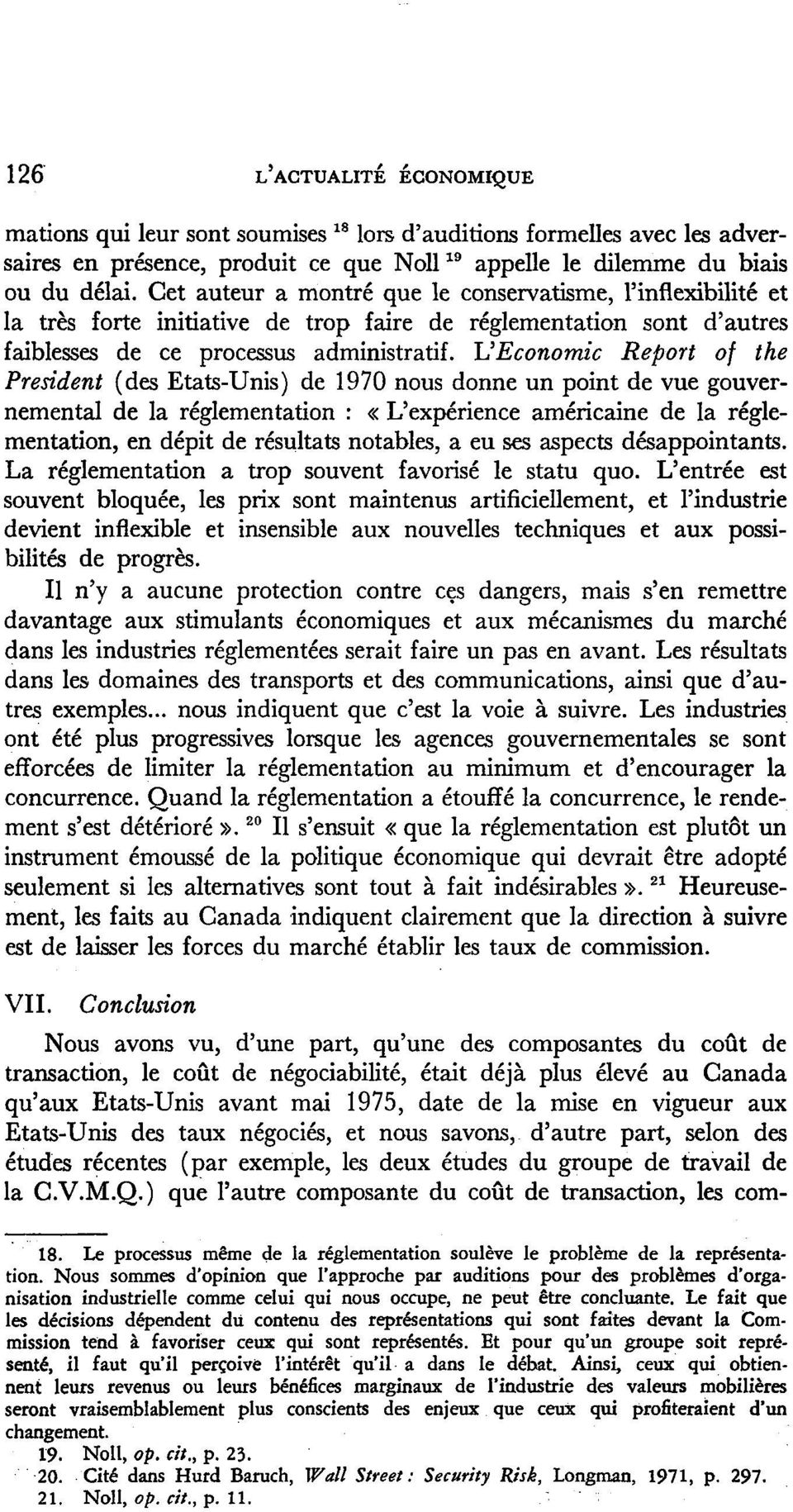 UEconomic Report of the President (des Etats-Unis) de 1970 nous donne un point de vue gouvernemental de la réglementation : «L'expérience américaine de la réglementation, en dépit de résultats