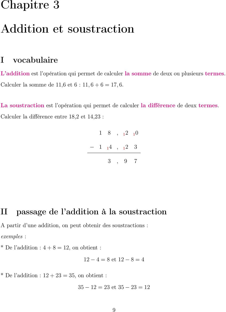 Calculer la différence entre 18,2 et 14,23 : 1 8, 12 1 0 1 1 4, 12 3 3, 9 7 II passage de l addition à la soustraction A partir d une addition, on
