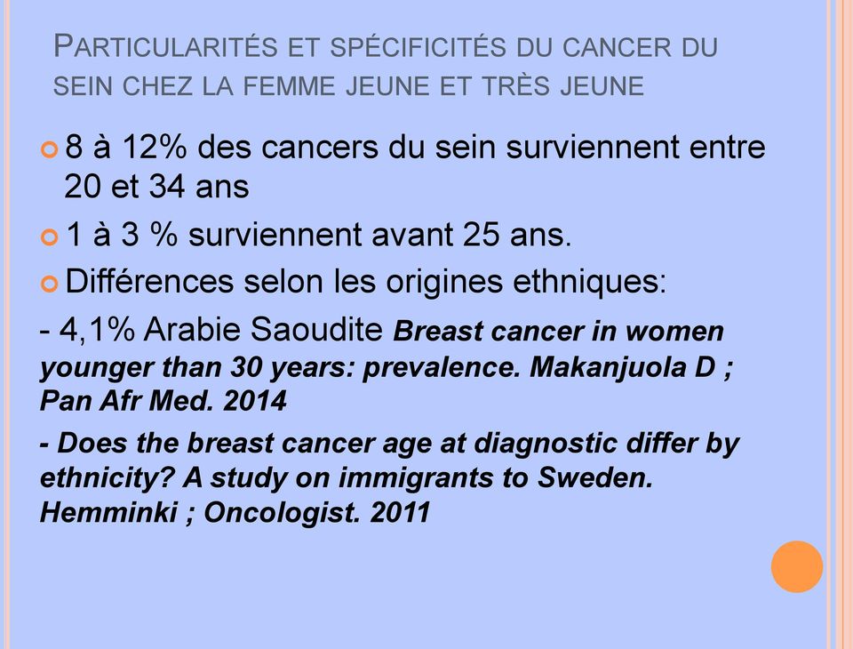 ! Différences selon les origines ethniques: - 4,1% Arabie Saoudite Breast cancer in women younger than 30 years: