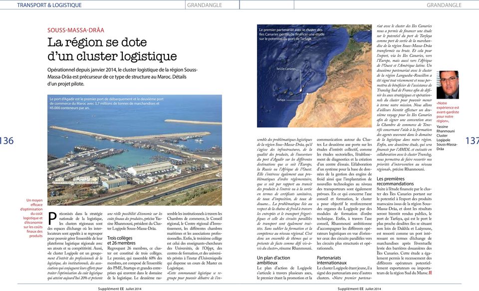 Le port d Agadir est le premier port de débarquement et le deuxième port de commerce du Maroc avec 3,7 millions de tonnes de marchandises et 45.000 conteneurs par an.